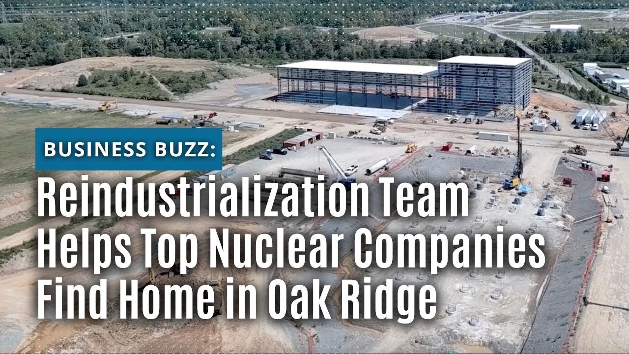 Reindustrialization Team Helps Top Nuclear Companies Find Home in Oak Ridge