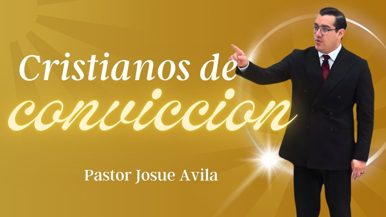 Pastor Josué Ávila- CRISTIANOS DE CONVICCION