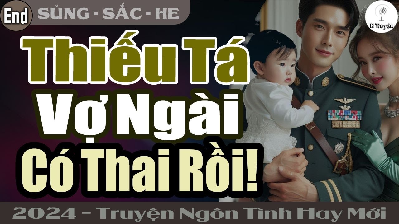 [Hết] Hôn nhân viên mãn vì có em | THIẾU TÁ VỢ NGÀI CÓ THAI RỒI! | Đọc Truyện Ngôn Tình Đêm Khuya