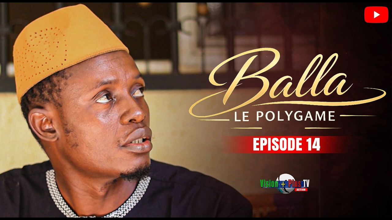 S&eacute;rie-Balla le polygame-14&egrave;me Episode -Un film puissant sur la soci&eacute;t&eacute; africaine