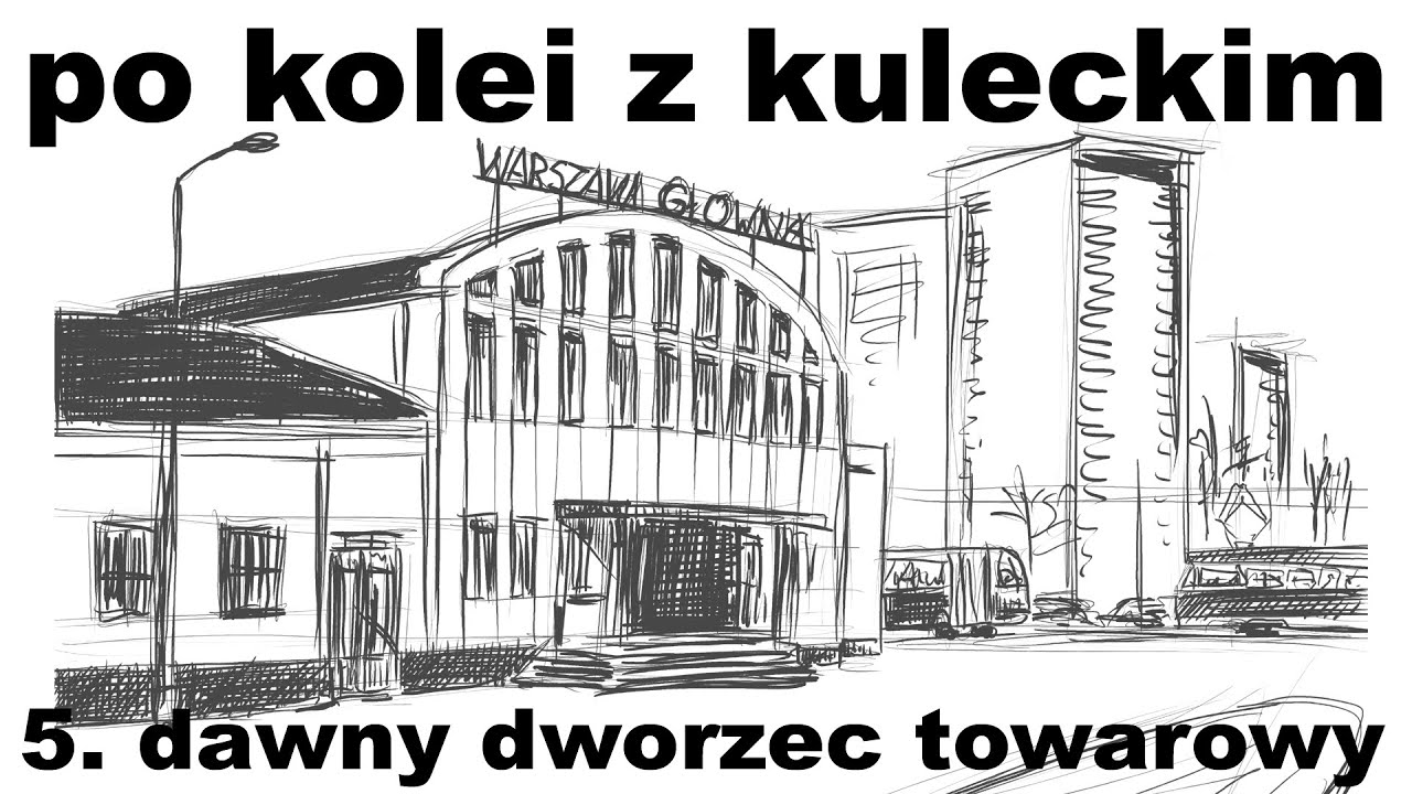 Po kolei z Kuleckim - Odcinek 5 - dawny Dworzec Towarowy (Warszawa)