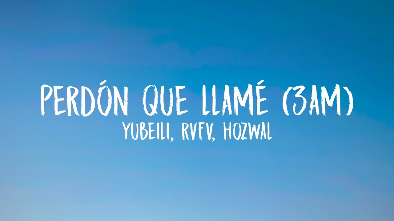 Yubeili - Perdón Que Llamé (3am) feat. Rvfv & Hozwal (Letra/Lyrics)