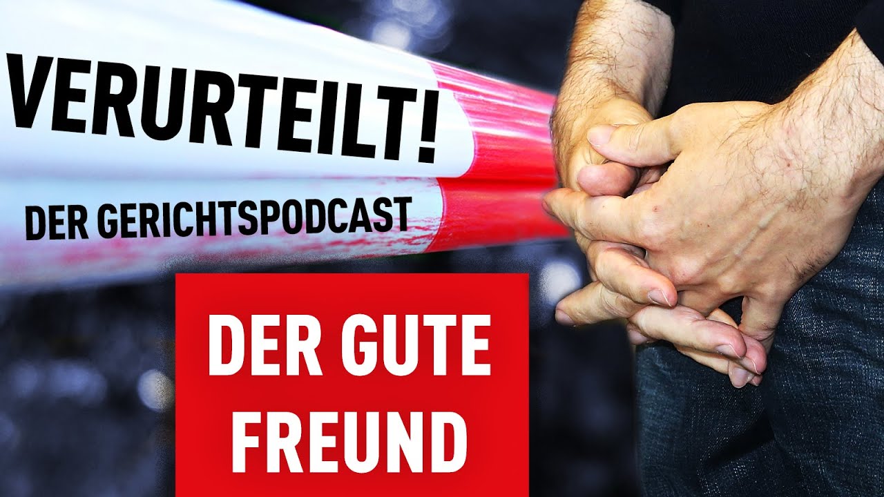 Der gute Freund | Verurteilt! - Der Gerichtspodcast