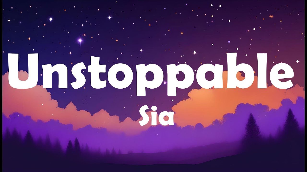 Sia - Unstoppable (Lyrics)