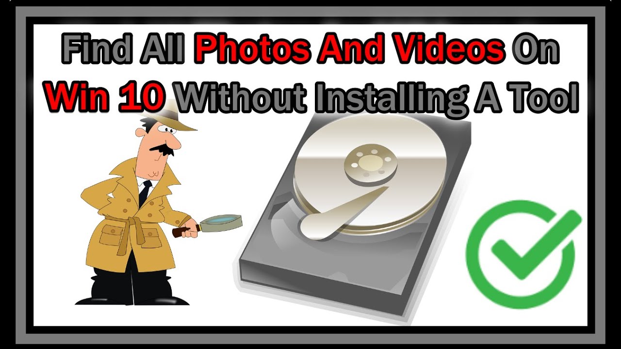 How to Find All Pictures and Videos on Your Windows 10 PC Without Installing a Tool?