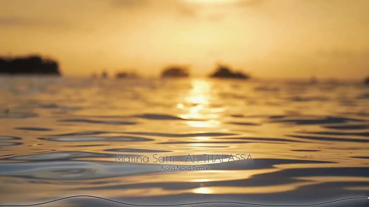 Marina Satti - Ah THALASSA (Aiolia Nova Remix)