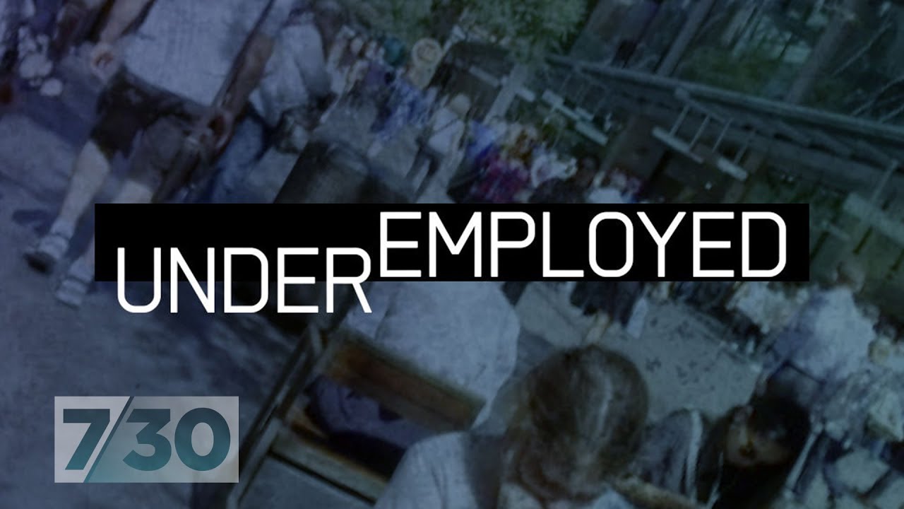 Underemployment - the hidden side of Australia's jobs crisis | 7.30