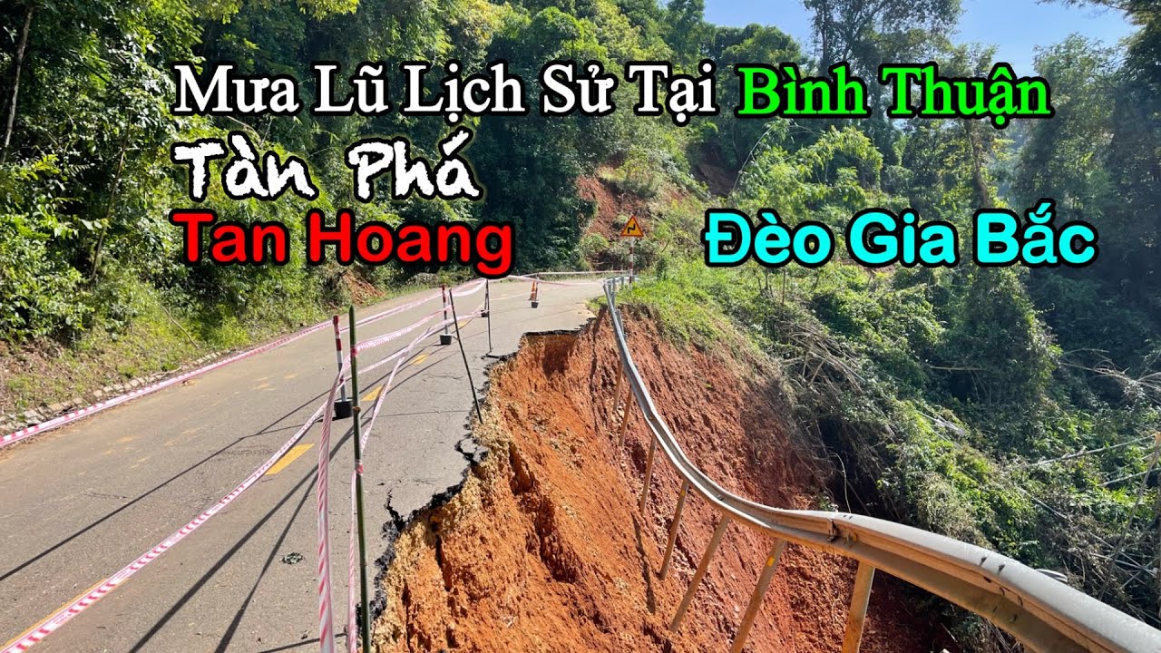 Mưa Lũ Lịch Sử Tại Bình Thuận .Tàn Phá Tan Hoang Đèo Gia Bắc .Đừng Đi Đường Này .