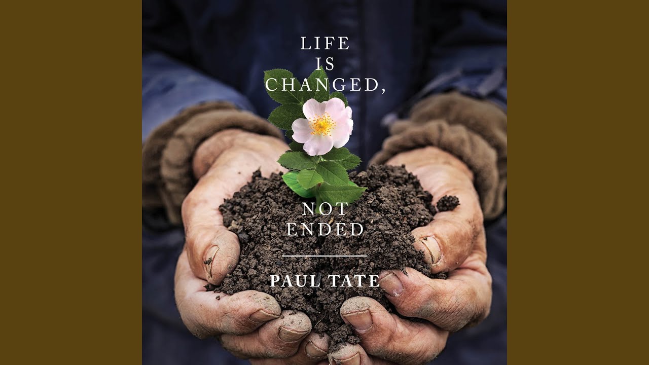 Life Is Changed, Not Ended