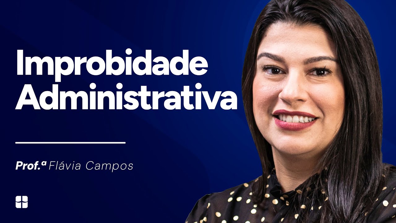 Improbidade Administrativa | Prof.ª Flávia Campos