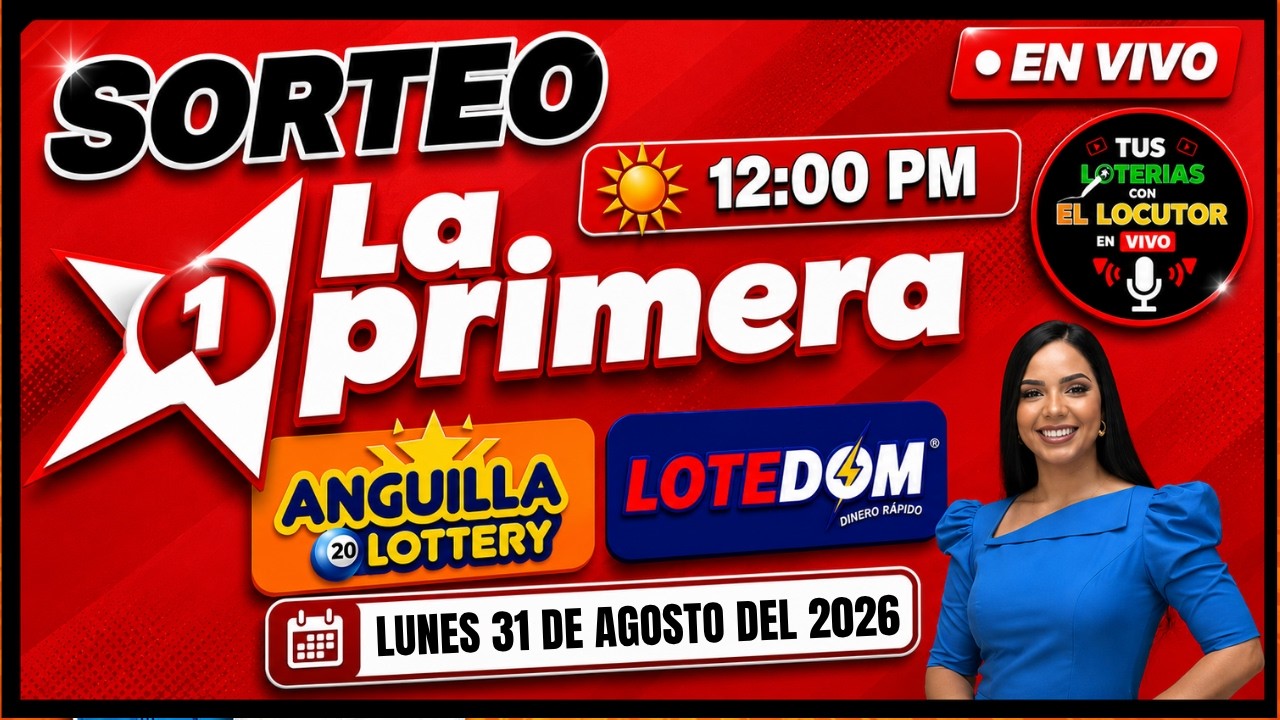 Sorteo Loter&iacute;a La Primera, Lotedom y Anguilla 12 PM EN VIVO HOY Lunes 31 de agosto del 2026
