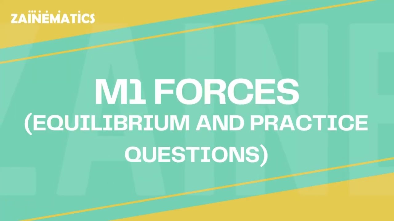 M1 FORCES EQUILIBRIUM AND PRACTICE QUESTIONS (2023-2024)