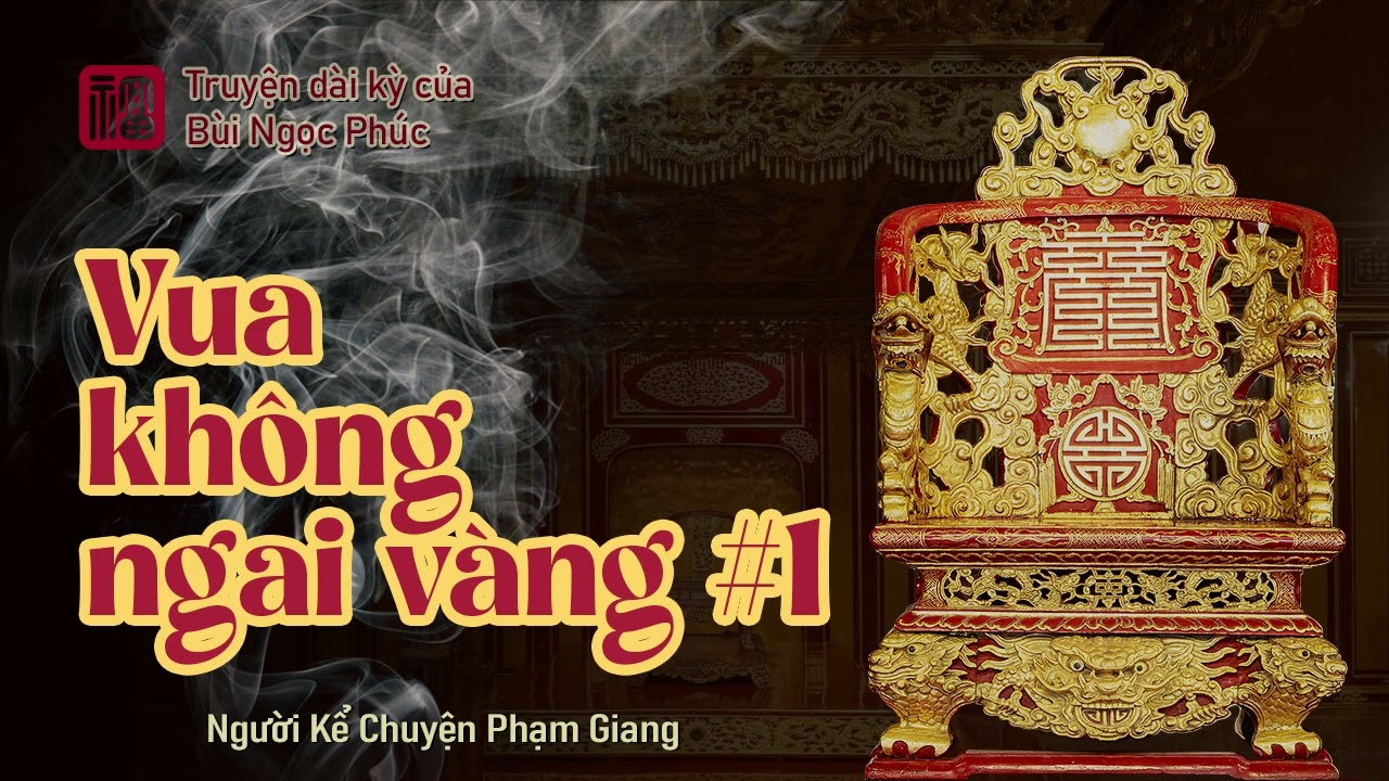 Vua không ngai vàng I Phần 1 I truyện dài kỳ của tác giả Bùi Ngọc Phúc I NKC Phạm Giang