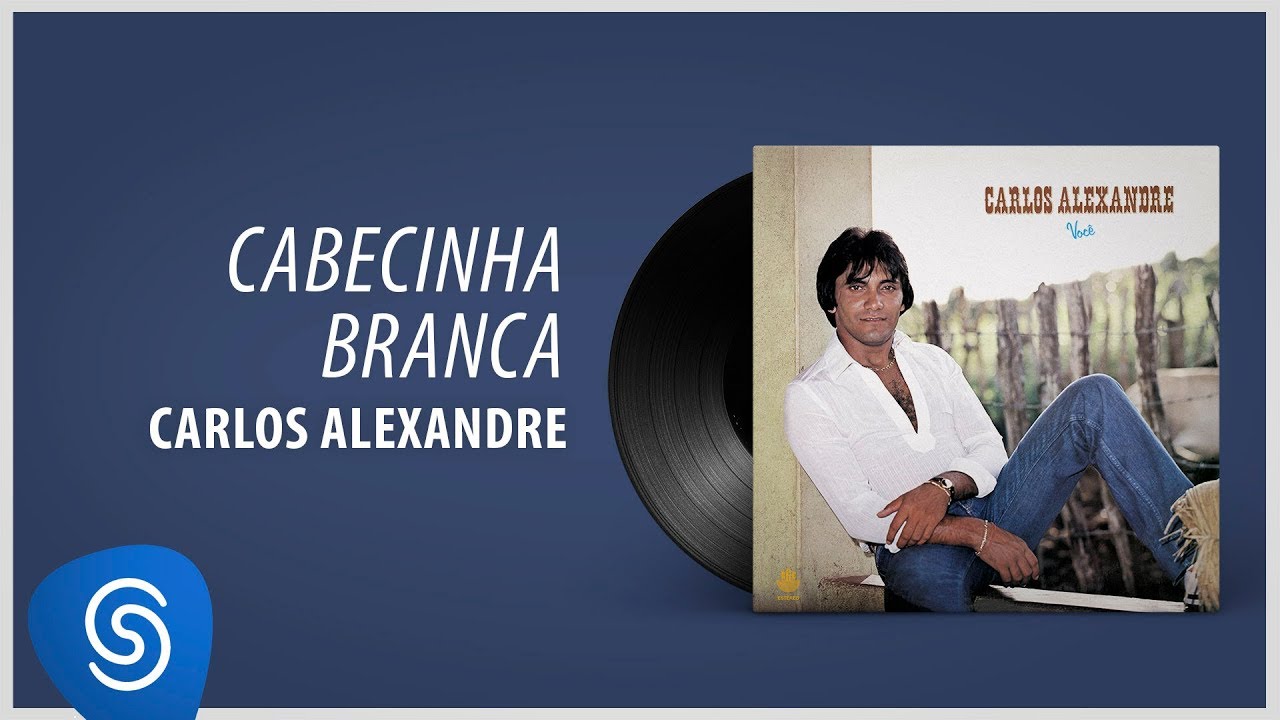 Carlos Alexandre - Cabecinha Branca (&Aacute;lbum Completo: Voc&ecirc;)