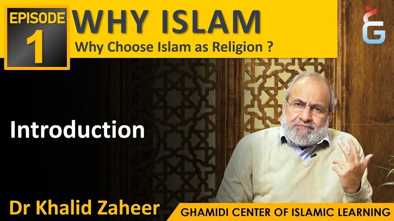 WHY ISLAM - Part 1 - Introduction - Dr Khalid Zaheer