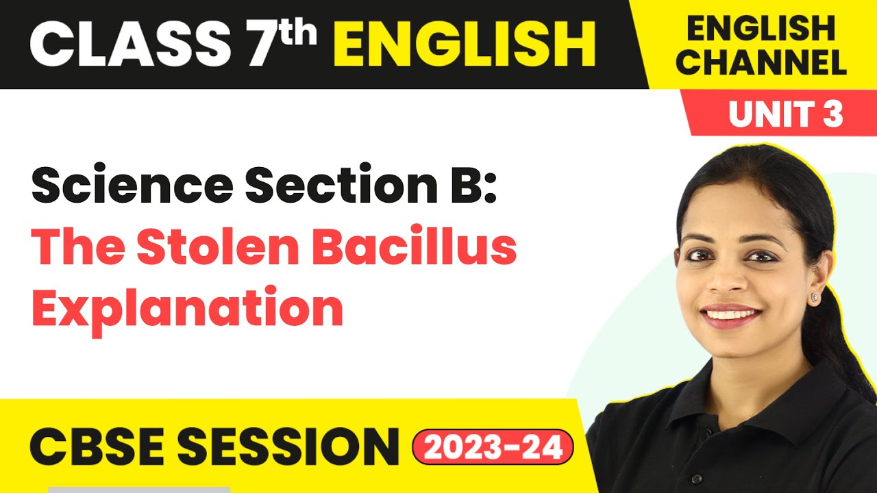 Science Section B: The Stolen Bacillus - Explanation | Class 7 English Channel Unit 3