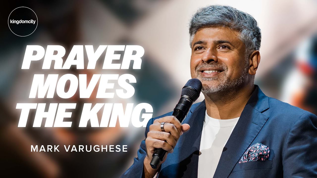 Prayer Moves The King - Mark Varughese | Sunday Service
