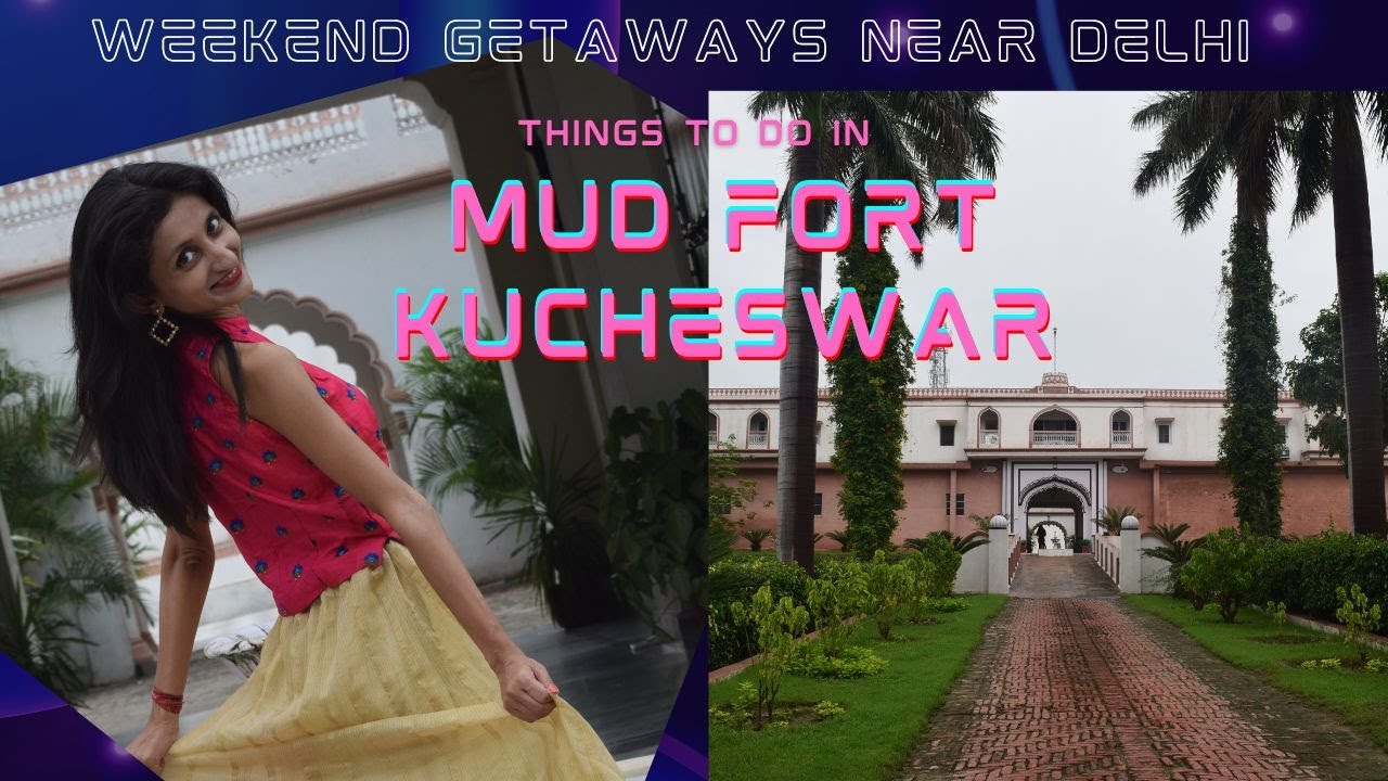 MUDFORT || WEEKEND GETAWAYS FROM DELHI || KUCHESWAR FORT