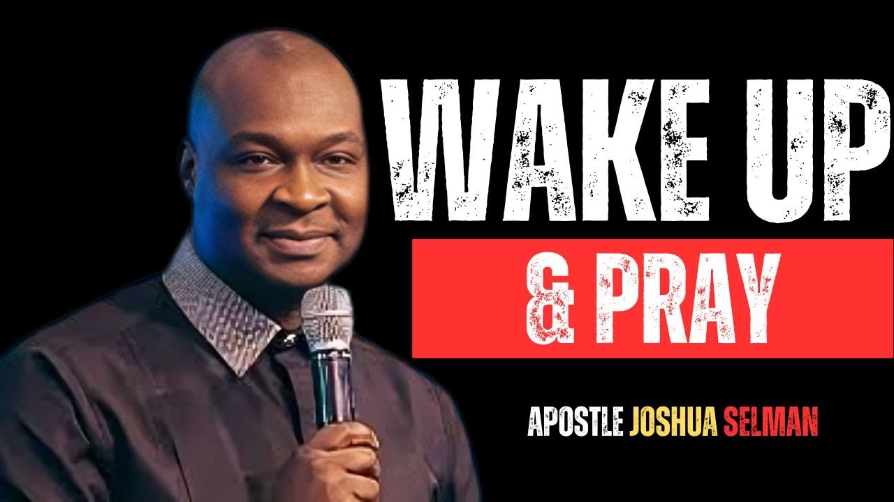 WAKE UP & PRAY | APOSTLE JOSHUA SELMAN