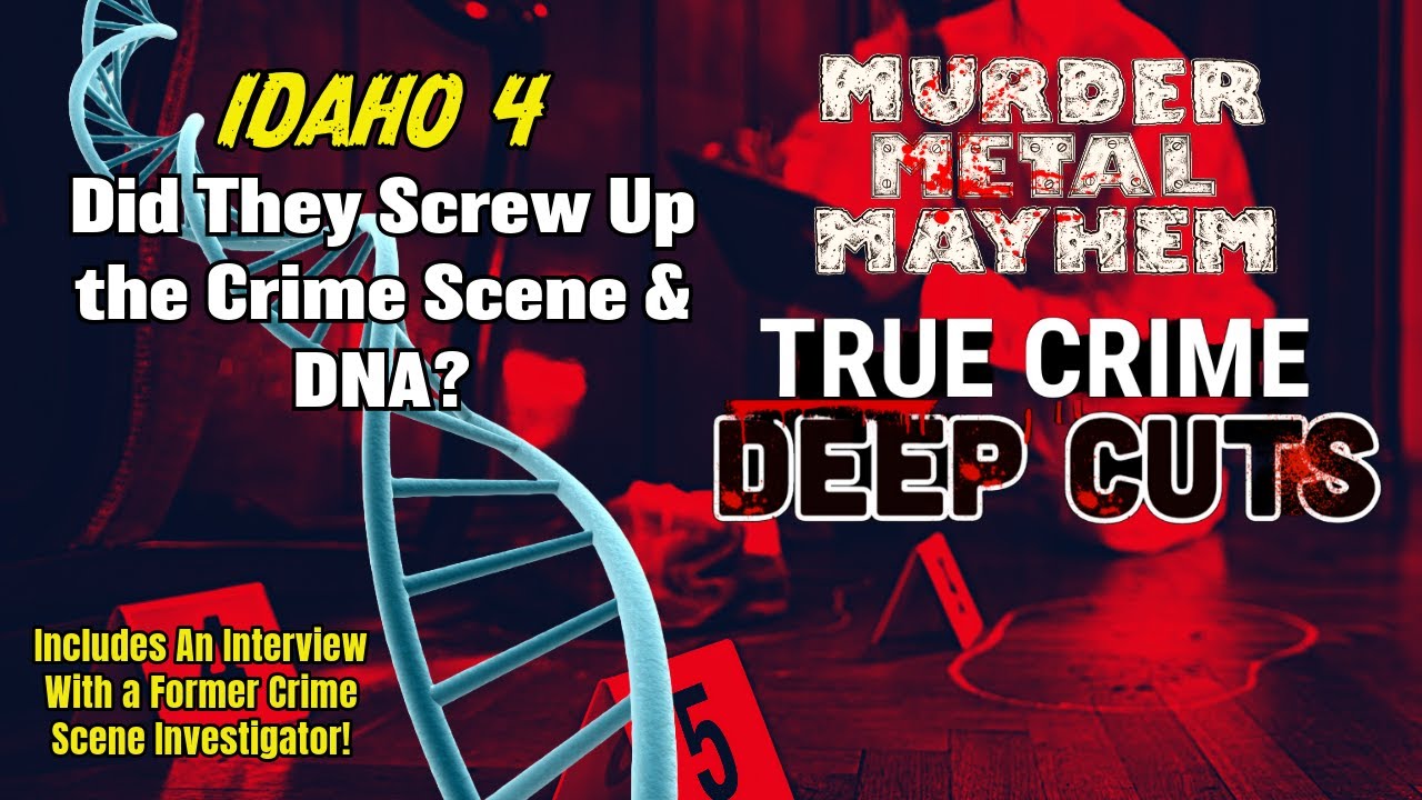 IDAHO 4: DID THEY SCREW UP THE CRIME SCENE & DNA? True Crime Deep Cuts - Episode 5