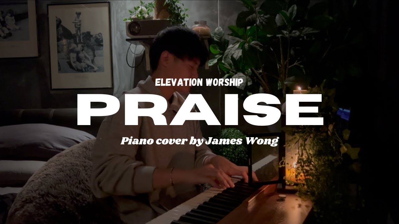 Praise | Elevation Worship |  Piano Cover by James Wong