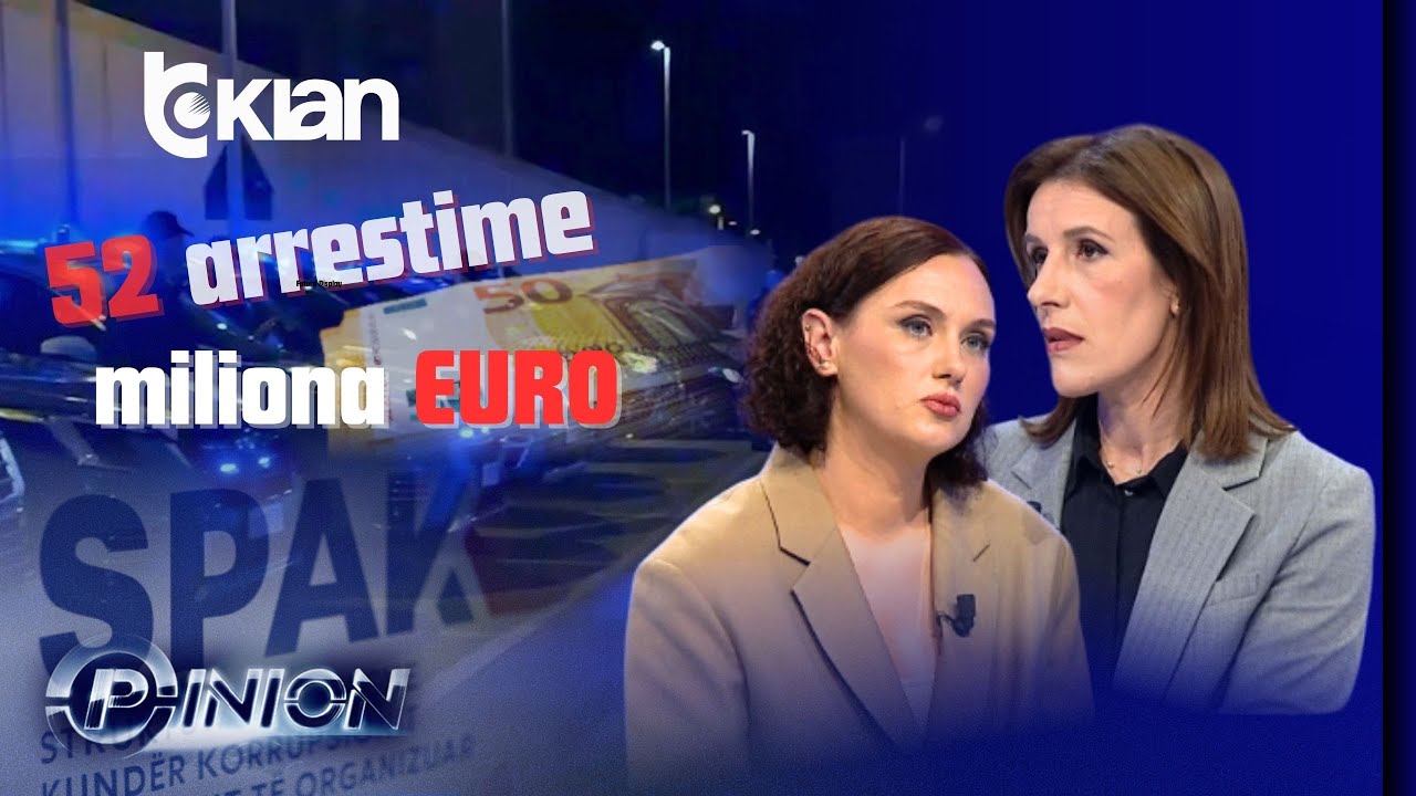 Opinion - SPAK, 52 arrestime dhe miliona euro sekuestrime - 21 Maj 2025