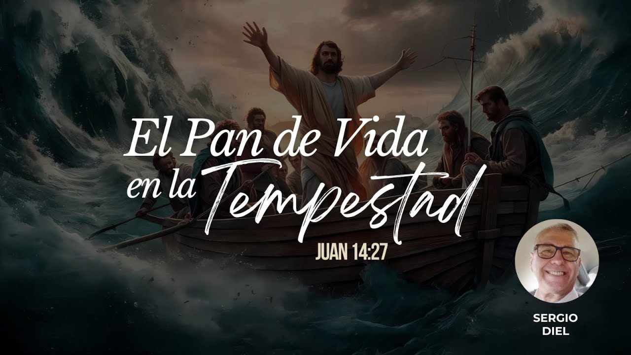 El Pan de Vida en la tempestad. Sergio Diel.  Sábado 27 dic 25
