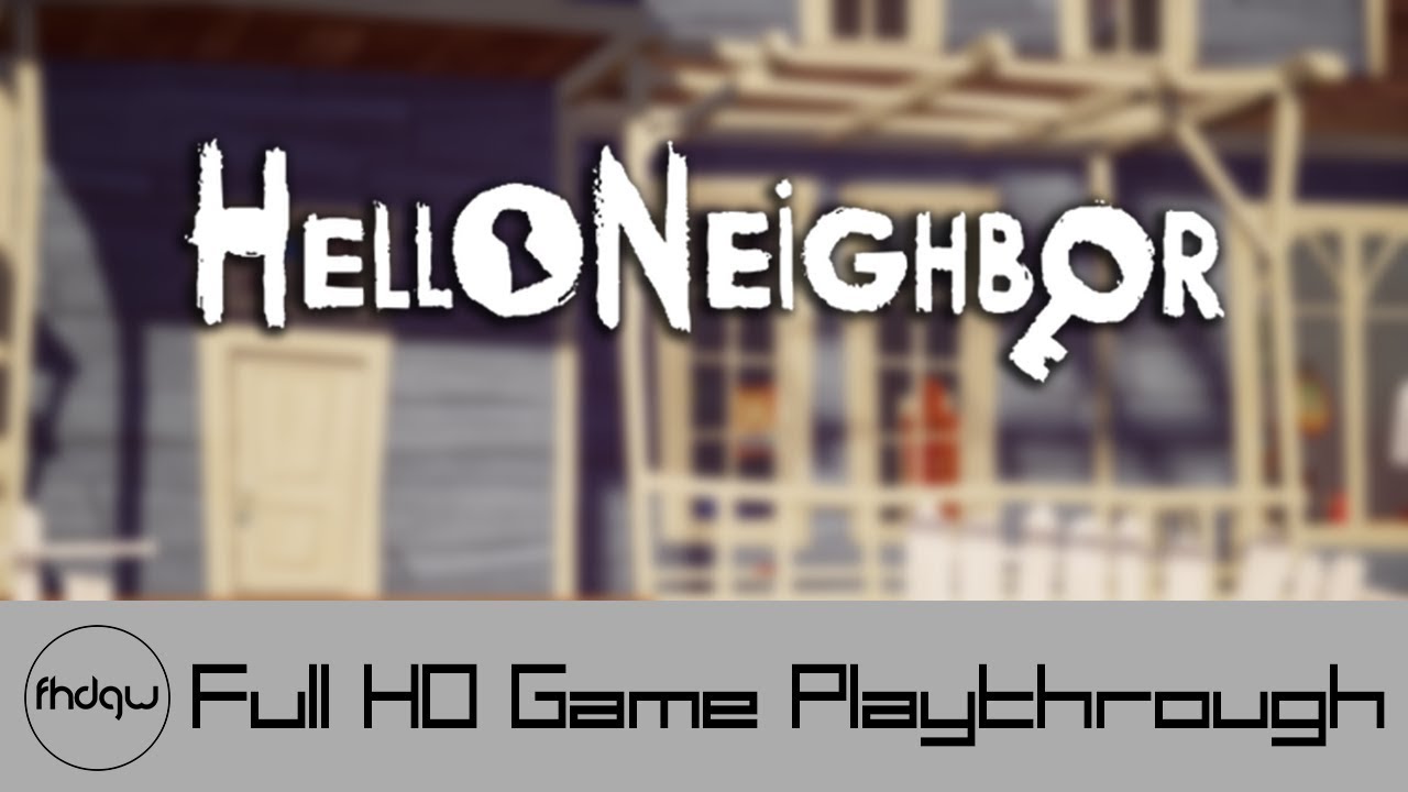 Hello Neighbor - Full Game Playthrough (No Commentary)
