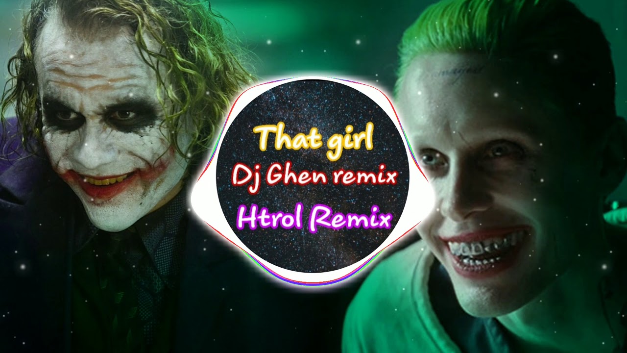 That Girl remix Dj CHen remix Htrol Remix Joker tik tok cực nghiện ❤ Tên hề ma quái 🤧