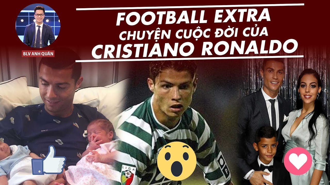 CÂU CHUYỆN CUỘC ĐỜI CỦA CRISTIANO RONALDO
