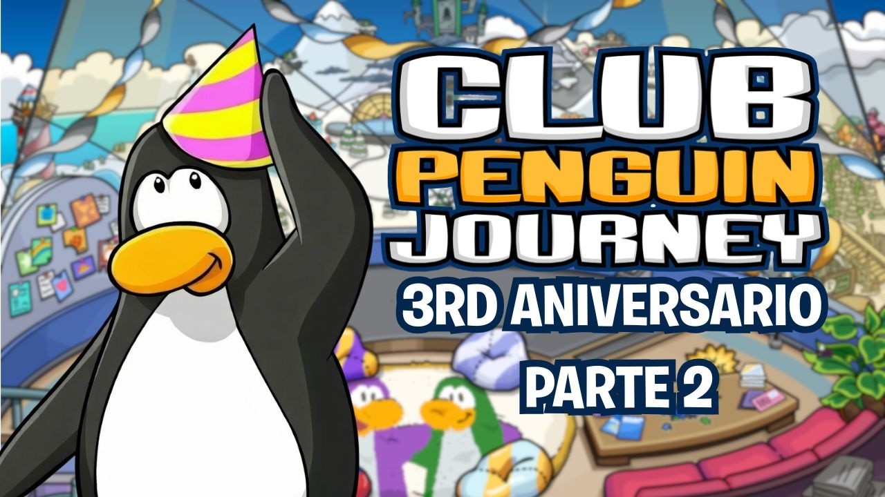 ¡3RD Aniversario de Club Penguin Journey - PARTE 2