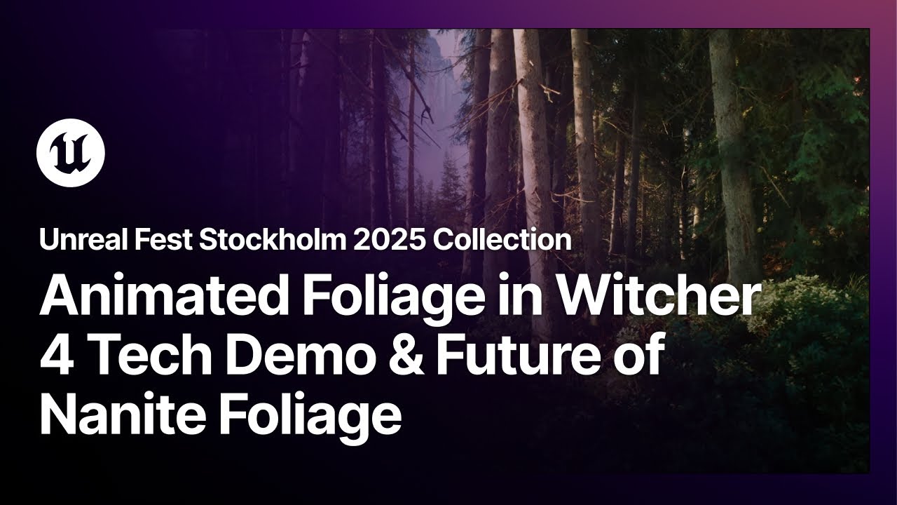 Unreal Fest Stockholm 2025 Collection - Animated Foliage in Witcher 4 & the Future of Nanite Foliage
