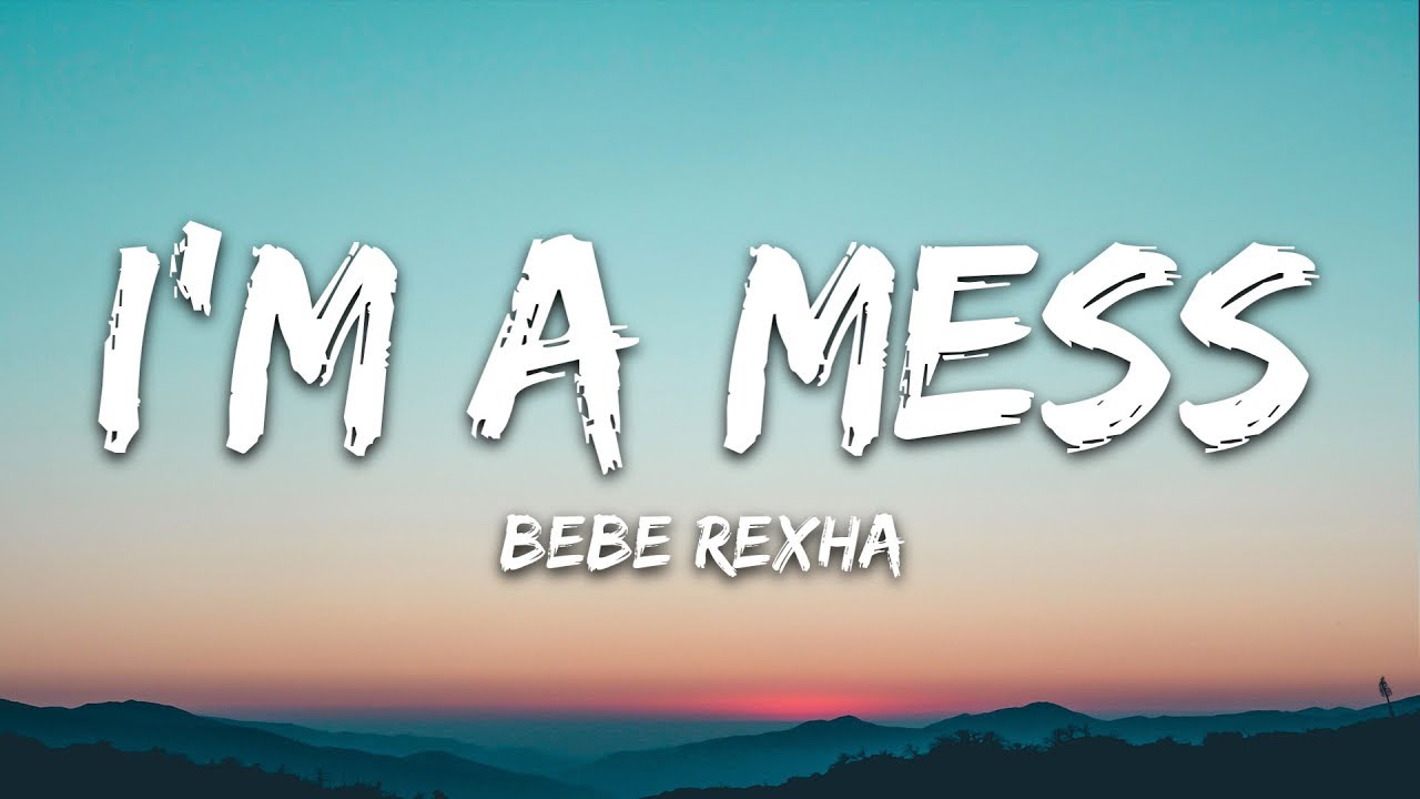 Bebe Rexha - I'm A Mess (Lyrics)