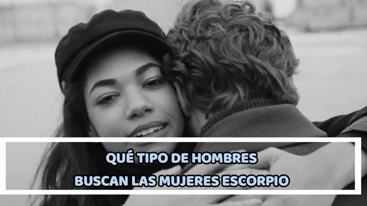 QU&Eacute; TIPO DE HOMBRES BUSCAN LAS MUJERES ESCORPIO