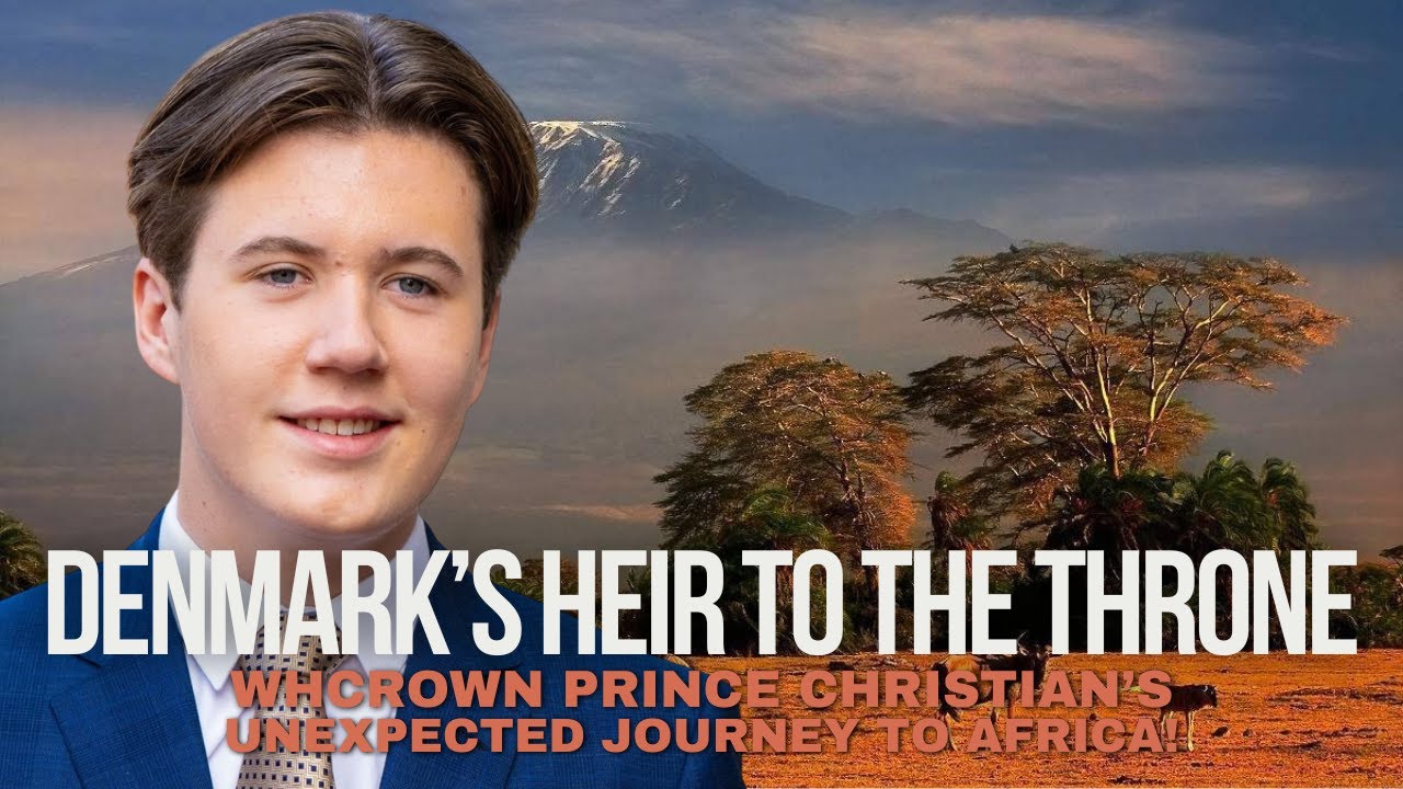 Denmark&rsquo;s Heir to the Throne: Crown Prince Christian&rsquo;s Unexpected Journey to Africa!