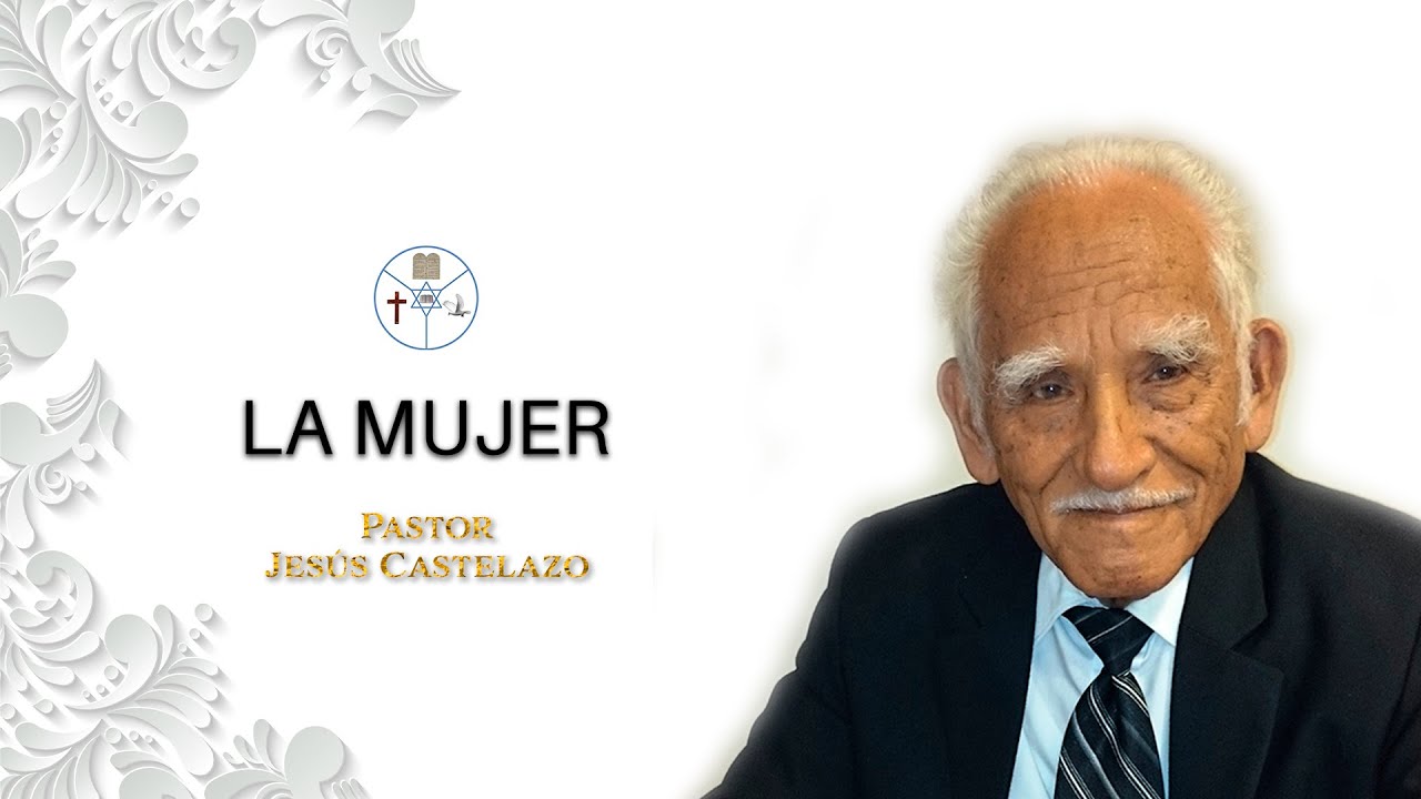 LA MUJER | Pastor Jesús Castelazo | Solo Cristo Salva | 15 Mayo 2016