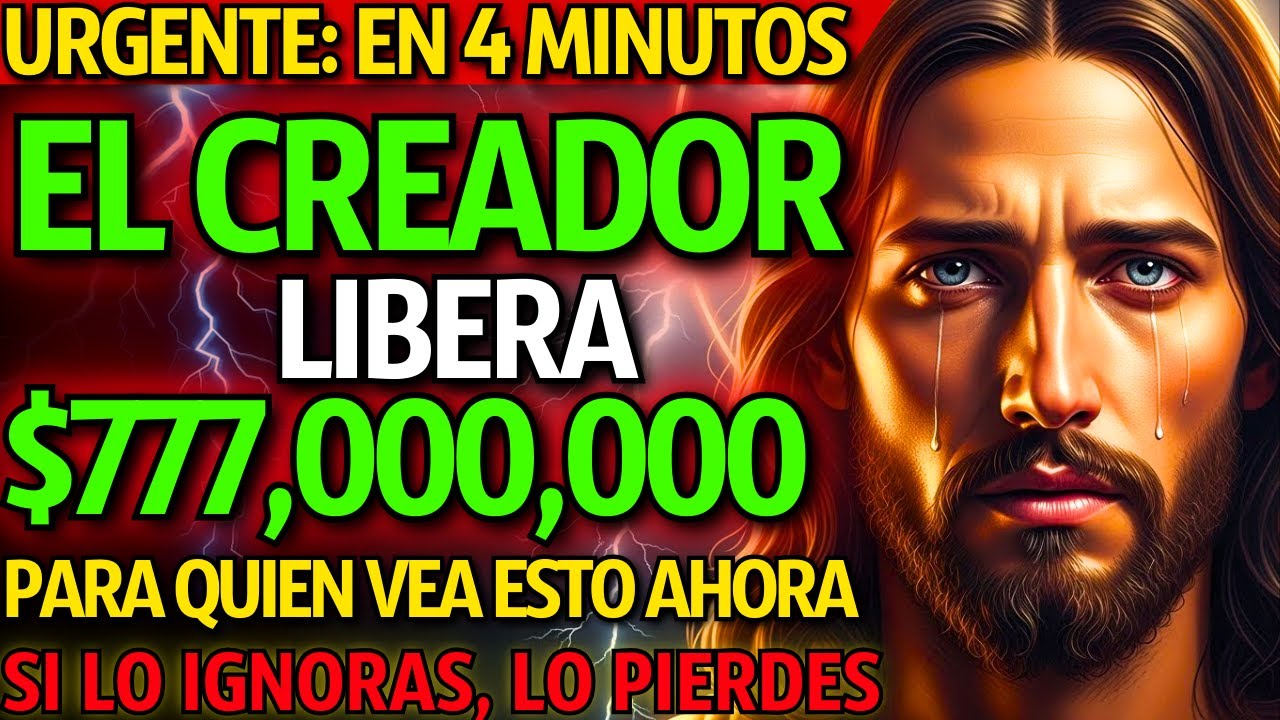 DIOS DICE: SOLO QUEDAN 4 MINUTOS… EL CREADOR DEL UNIVERSO LIBERA $777,000,000 PARA QUIEN VEA AHORA..
