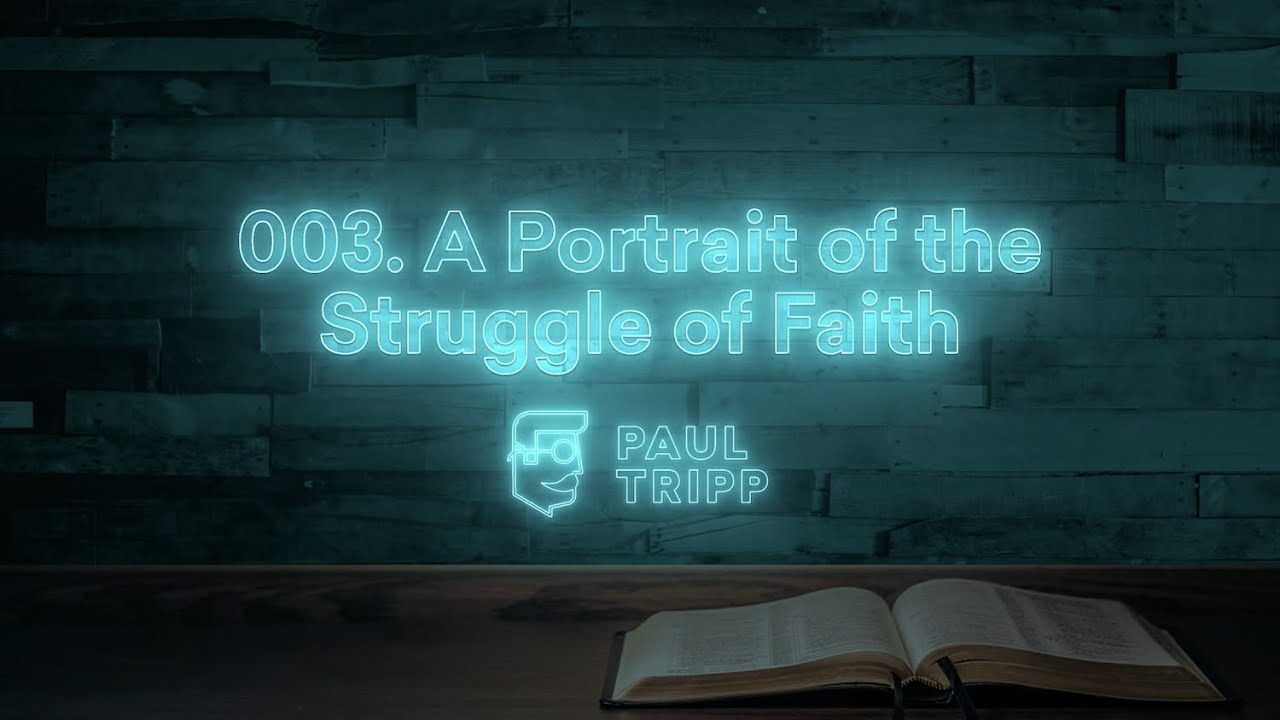 A Portrait Of The Struggle Of Faith | Paul Tripp's Bible Study In The Psalms (Episode 003)