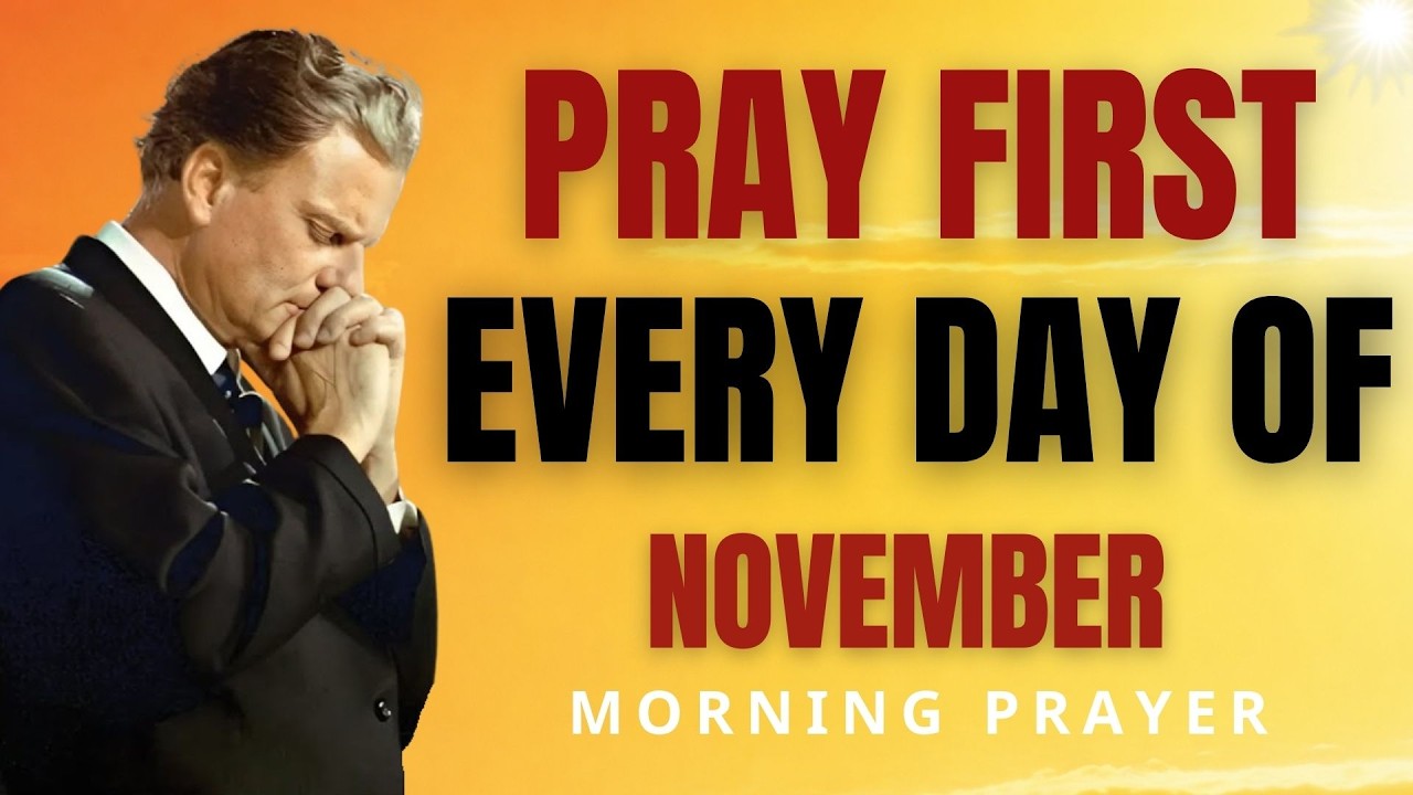 PRAY This Now 🙏 November Morning Prayer for Breakthrough & Blessings | Billy Graham