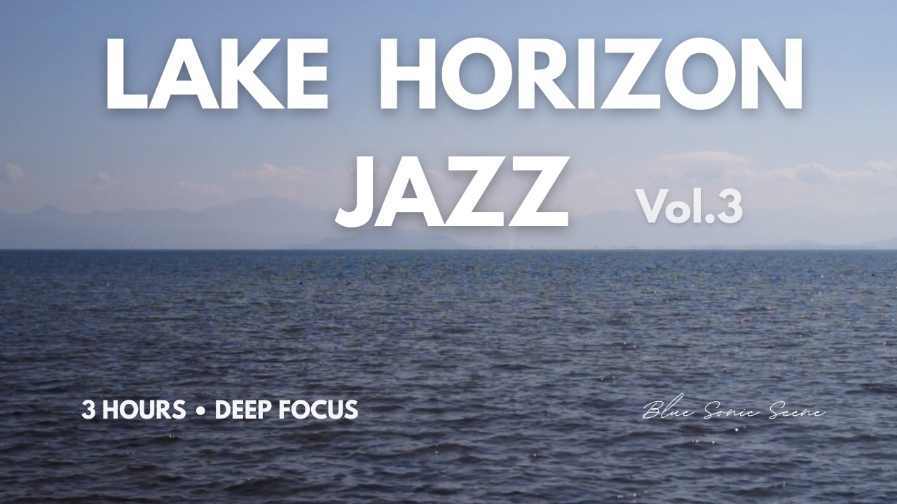 Lake Horizon Ambient Jazz – Vol. 3 | 3 Hours of Deep Focus & Calm