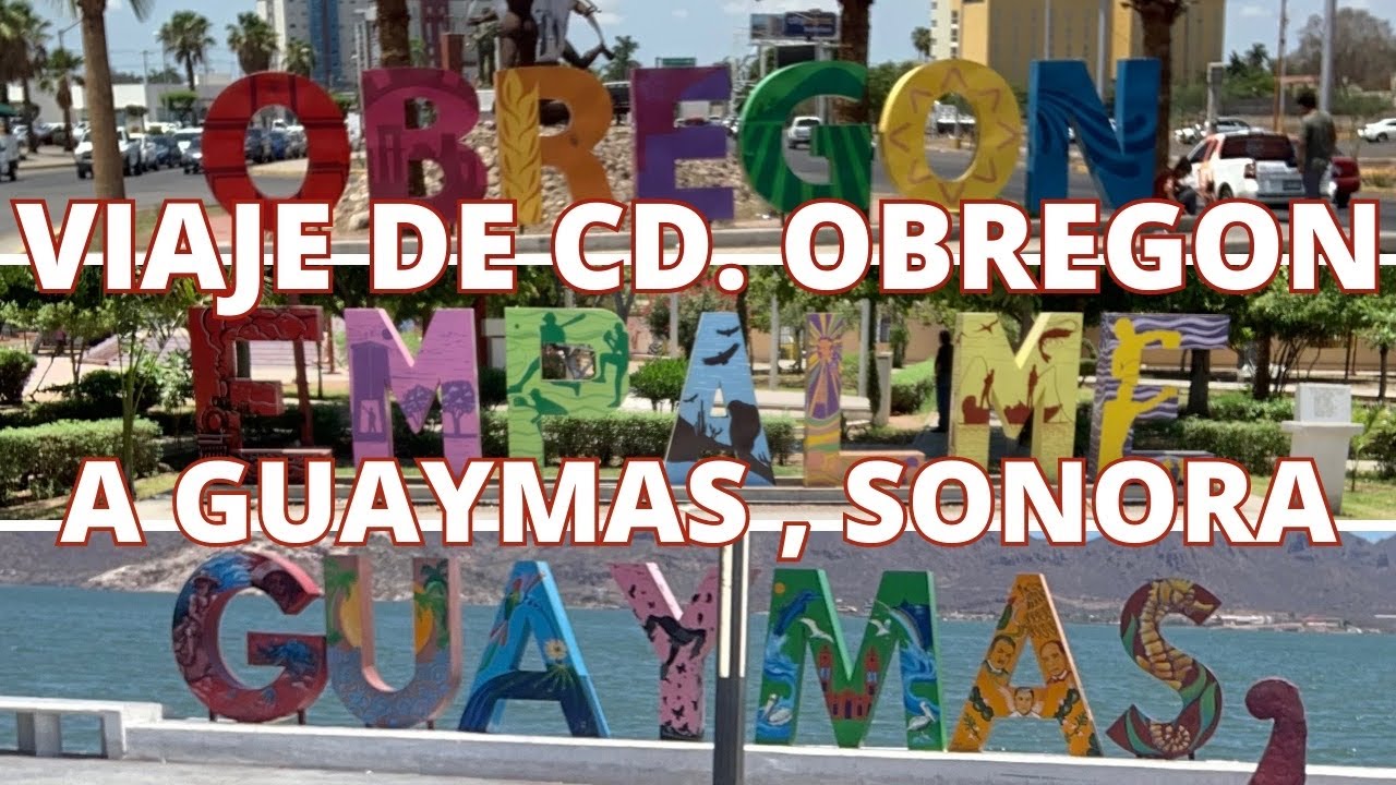 VIAJANDO DE CD. #OBREGON A #GUAYMAS | #EMPALME | #SONORA | LuisdeMaza