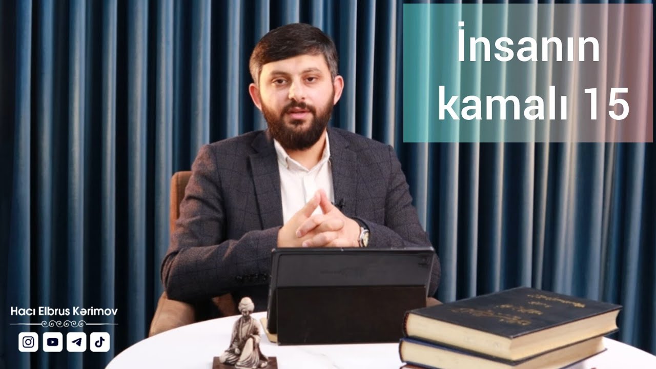 Hacı Elbrus Kərimov | insanın kamalı 15