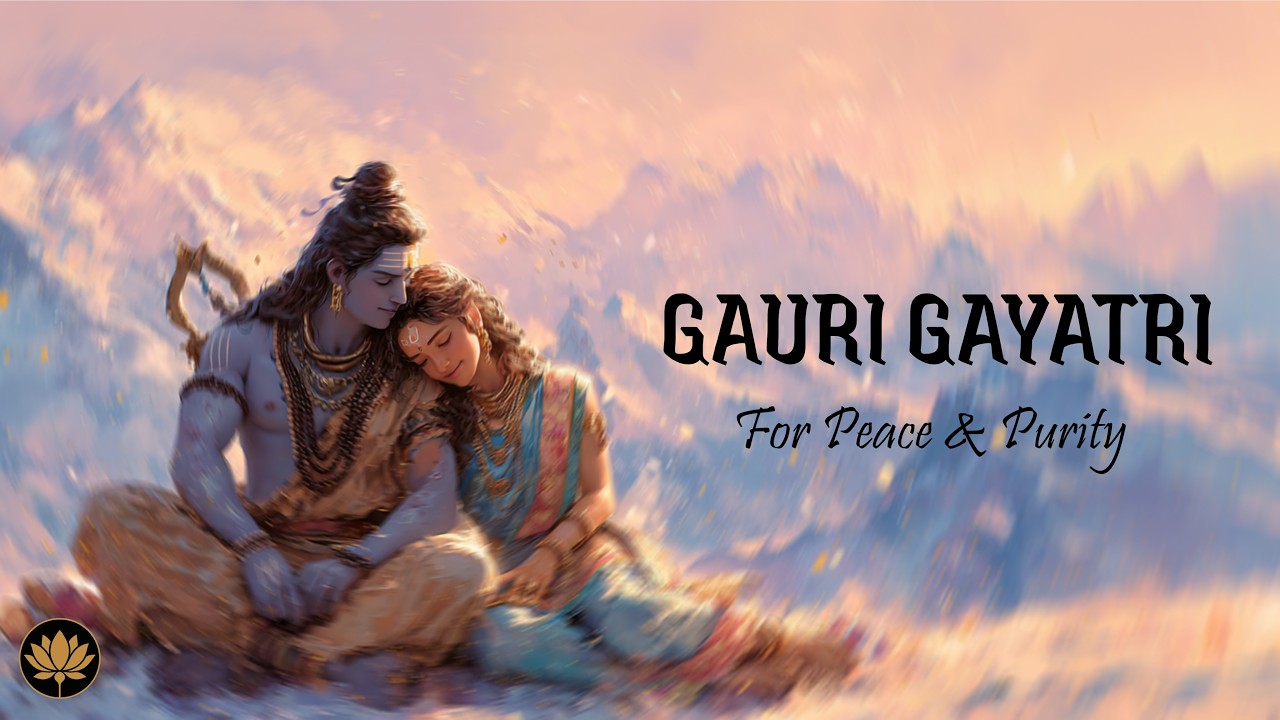 Gauri Parvati Gayatri Mantra | Divine Mother Chant for Peace, Purity & Inner Strength