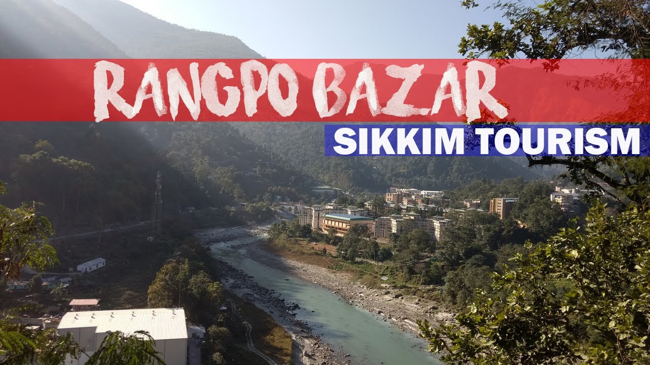 रंगपो बाज़ार | The Industrial Belt of Sikkim | East Sikkim Tourism |