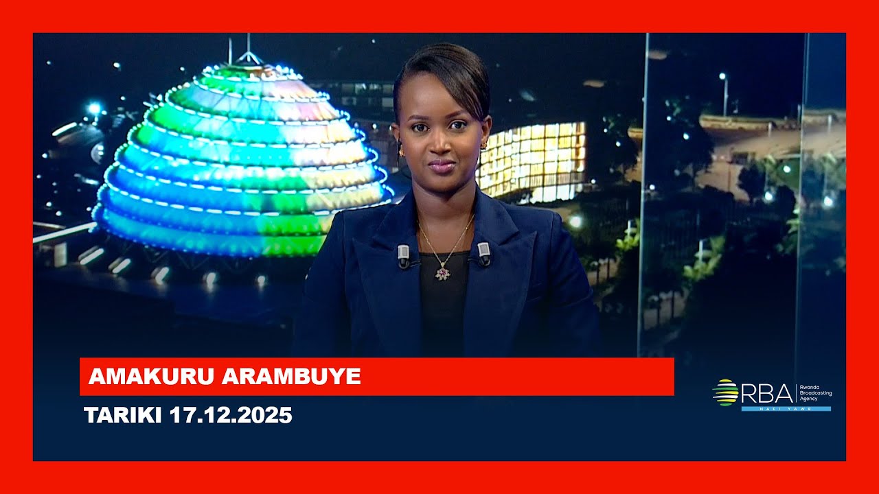 AMAKURU ARAMBUYE | Tariki 17 UKUBOZA 2025