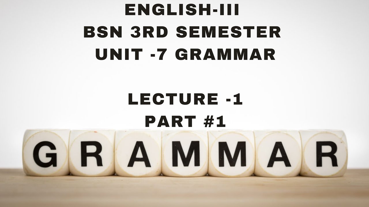 English-III ||BSN 3rd|| semester|| Unit-7 ||Grammar ||  ||Lecture-1 ||      ||  Part #1 ||