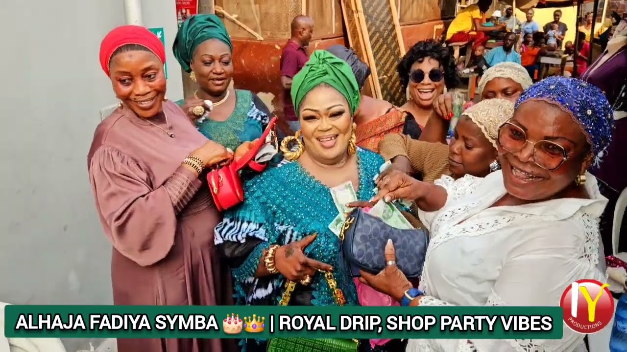 ALHAJA FADIYA SYMBA 🎂👑 | ROYAL DRIP, SHOP PARTY VIBES