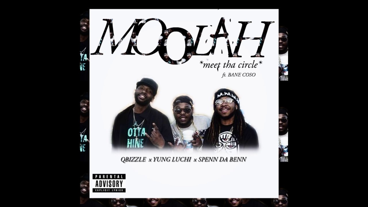 MOOLAH ft. QBIZZLE x YUNG LUCHI x SPENN DA BENN x BANE COSO