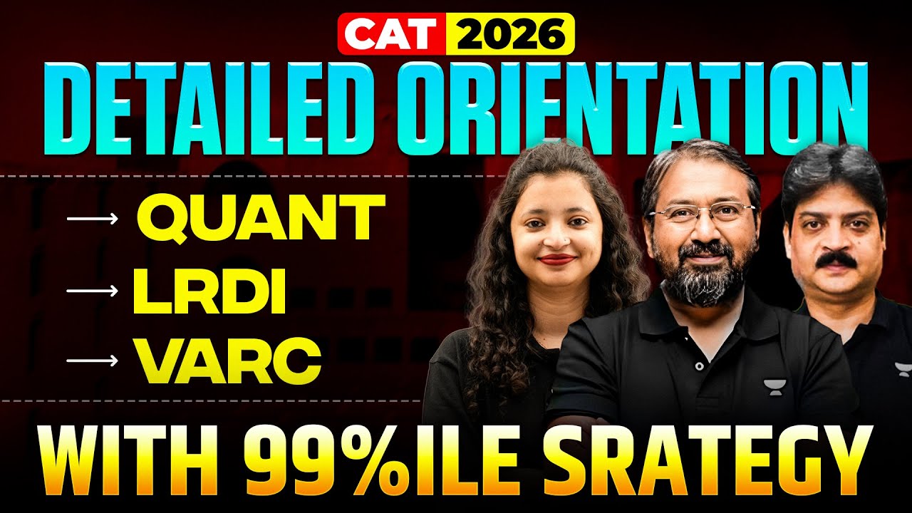 CAT 2026 Detailed Orientation | (Quant, LRDI, VARC) With 99%ile Strategy