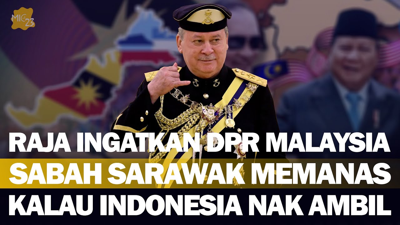 DPR TETANGGA MEMAMAS! RAJA MALAYSIA INGATKAN BERHATI-HATI JANGAN SAMPAI LEPAS DARI KITA